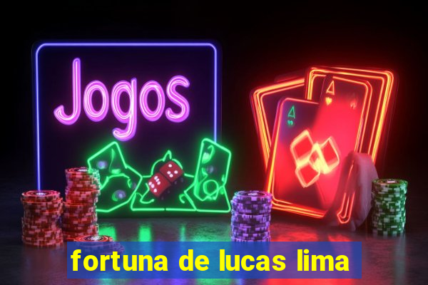 fortuna de lucas lima